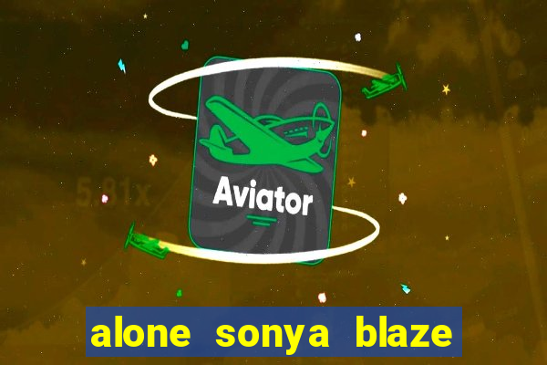 alone sonya blaze & alberto blanco